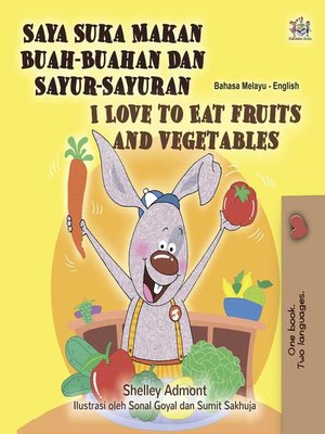 cover image of Saya Suka Makan Buah-Buahan Dan Sayur-Sayuran I Love to Eat Fruits and Vegetables
